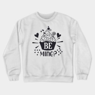 Be mine Valentines day Crewneck Sweatshirt